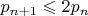 $p_{n+1} \leqslant 2p_n$
