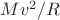$Mv^2/R