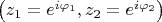 $\left(z_1=e^{i\varphi_1}, z_2=e^{i\varphi_2}\right)$