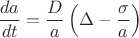 $$\frac{da}{dt}=\frac{D}{a}\left(\Delta-\frac{\sigma}{a}\right)$$