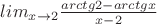$lim_{x\to2} \frac{arctg2-arctg{x}}{x-2}}$