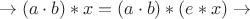 $$\to (a\cdot b)\ast x=(a\cdot b)\ast (e\ast x)\to $$