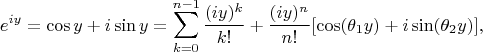 $$
e^{iy}
=\cos y+i\sin y
=\sum_{k=0}^{n-1}\dfrac{(iy)^k}{k!}+\dfrac{(iy)^n}{n!}[\cos(\theta_1 y)+i\sin(\theta_2 y)],
$$