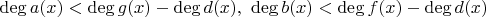 $\deg a(x)<\deg g(x)-\deg d(x),\ \deg b(x)<\deg f(x)-\deg d(x)$