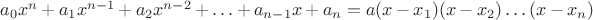 $a_0x^n+a_1x^{n-1}+a_2x^{n-2}+\ldots+a_{n-1}x+a_n=a(x-x_1)(x-x_2)\ldots(x-x_n)$