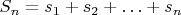 $ S_n = s_1 + s_2 +&hellip; +s_n$