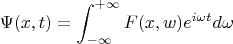 $$
\Psi(x, t) = \int_{-\infty}^{+\infty} {F(x, w)e^{i \omega t} d \omega}
$$