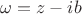 $\omega=z-ib$