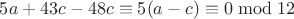 $ 5a+43c-48c\equiv 5(a-c)\equiv 0\bmod{12}$