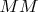 $MM$