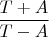 $\dfrac{T+A}{T-A}$