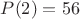 $P(2)=56$