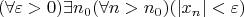 $$
(\forall \varepsilon > 0)\exists n_0(\forall n > n_0)(| x_n | < \varepsilon)
$$