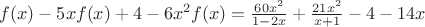 $f(x)-5xf(x)+4-6x^2f(x)=\frac{60x^2}{1-2x}+\frac{21x^2}{x+1}-4-14x$