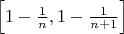 $\left[1-\frac 1n,1-\frac 1{n+1}\right]$