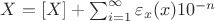 $X=[X]+\sum_{i=1}^\infty \varepsilon_x(x)10^{-n}$