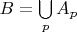 $B=\bigcup\limits_p A_p$