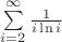 $\sum\limits^{\infty}_{i=2} \frac{1} {i \ln i}$