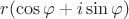 $r(\cos\varphi+i\sin\varphi)$