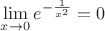 $\[\mathop {\lim }\limits_{x \to 0} e{}^{ - \frac{1}{{{x^2}}}} = 0\]$
