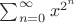 $\sum_{n=0}^\infty x^{2^n}$