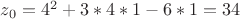 $z_{0}=4^2+3*4*1-6*1=34$