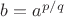 $b=a^{p/q}$
