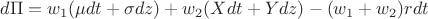 $\[d\Pi  = {w_1}(\mu dt + \sigma dz) + {w_2}(Xdt + Ydz) - ({w_1} + {w_2})rdt\]$