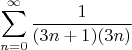 $$
\sum_{n=0}^{\infty} \frac{1} {( 3 n+1 ) ( 3 n )} 
$$