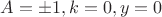 $A=\pm{1},k=0,y=0$