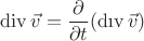 $\operatorname{div}\vec{v}=\dfrac{\partial}{\partial t}(\mathop{\mathrm{d}\text{\i}\mathrm{v}}\vec{v})$