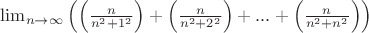 $\lim_{n \to\infty}{\left(\left(\frac{n}{n^2+1^2} \right) + \left(\frac{n}{n^2+2^2} \right)+...+\left(\frac{n}{n^2+n^2} \right)\right)}$