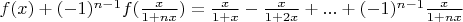 $f(x)+(-1)^{n-1}f(\frac{x}{1+nx})=\frac{x}{1+x}-\frac{x}{1+2x}+...+ (-1)^{n-1}\frac{x}{1+nx}$