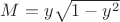 $M=y \sqrt{1-y^2}$