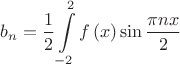 $$b_n= \frac{1}
{2}\int\limits_{ - 2}^2 {f\left( x \right)\sin {\frac{\pi nx}{2}}$$