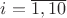 $i=\overline{1,10}$