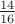 $\frac {14} {16}$