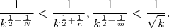 $$\frac 1{k^{\frac 12+\frac 1N}}<\frac 1{k^{\frac 12+\frac 1n}},\frac 1{k^{\frac 12+\frac 1m}}<\frac 1{\sqrt{k}}.$$