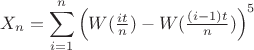 $$
X_n=\sum_{i=1}^n\left(W(\tfrac{it}{n})-W(\tfrac{(i-1)t}{n})\right)^5
$$