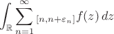 $$\int_{\mathbb R}\sum_{n=1}^\infty \hi_{[n,n+\varepsilon_n]}f(z)\,dz$$