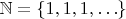 $\mathbb N = \{ 1, 1, 1, &hellip; \}$
