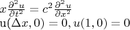 $x\frac {\partial^2 u} {\partial t^2}=c^2\frac {\partial^2 u} {\partial x^2}}

u(\Delta x,0)=0,u(1,0)=0
$