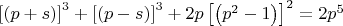 $\left[ {\left( {p + s} \right)} \right]^3  + \left[ {\left( {p - s} \right)} \right]^3  + 2p\left[ {\left( {p^2  - 1} \right)} \right]^2  = 2p^5 $