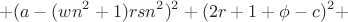 $$+(a-(wn^2+1)rsn^2)^2+(2r+1+\phi -c)^2+$$