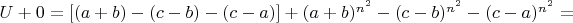 $U+0=[(a+b)-(c-b)-(c-a)]+(a+b)^{n^2}-(c-b)^{n^2}-(c-a)^{n^2}=$