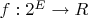 $ f:2^E \rightarrow R $