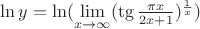 $\ln y=\ln (\lim\limits_{x\to\infty} (\tg \frac {\pi x} {2x+1})^ \frac {1} {x})$