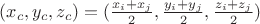 $(x_c,y_c,z_c)=(\frac{x_i+x_j}{2}, \frac{y_i+y_j}{2}, \frac{z_i+z_j}{2})$