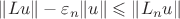 $\|Lu\|-\varepsilon_n\|u\|\leqslant\|L_nu\|$ $\|Lu\|-\varepsilon_n\|u\|\leqslant\|L_nu\|$