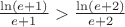$\frac{\ln(e+1)}{e+1} > \frac{\ln(e+2)}{e+2}$